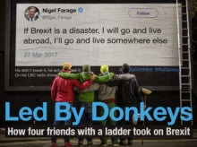 Led by Donkeys: How four friends with a ladder took on Brexit - LedByDonkeys; Ben Stewart; James Sadri; Oliver Knowles (Hardback) 31-10-2019 