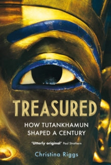 Treasured: How Tutankhamun Shaped a Century - Christina Riggs (Hardback) 04-11-2021 