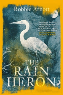 The Rain Heron: SHORTLISTED FOR THE MILES FRANKLIN LITERARY AWARD 2021 - Robbie Arnott (Paperback) 03-06-2021 Winner of Age Book of the Year 2021. Short-listed for The Miles Franklin Award 2021 (UK).