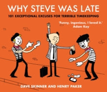Why Steve Was Late: 101 Exceptional Excuses for Terrible Timekeeping - Dave Skinner ; Henry Paker  (Hardback) 05-11-2020 
