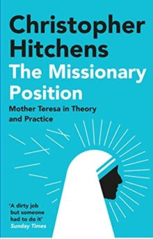 The Missionary Position: Mother Teresa in Theory and Practice - Christopher Hitchens (Paperback) 06-05-2021 