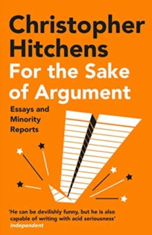 For the Sake of Argument: Essays and Minority Reports - Christopher Hitchens (Paperback) 06-05-2021 