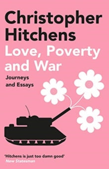 Love, Poverty and War: Journeys and Essays - Christopher Hitchens (Paperback) 06-05-2021 