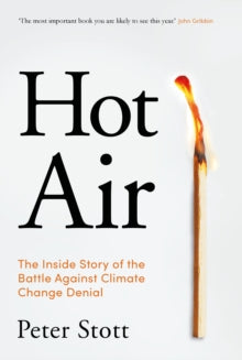 Hot Air: The Inside Story of the Battle Against Climate Change Denial - Peter Stott (Hardback) 07-10-2021 