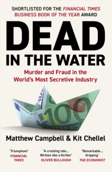 Dead in the Water: Murder and Fraud in the World's Most Secretive Industry - Matthew Campbell  (Paperback) 04-May-23 