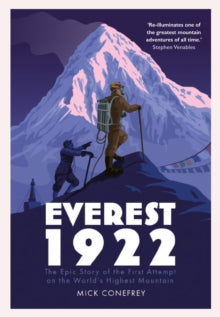 Everest 1922: The Epic Story of the First Attempt on the World's Highest Mountain - Mick Conefrey (Hardback) 07-04-2022 