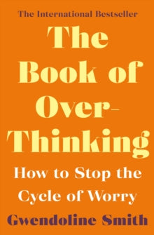 Gwendoline Smith - Improving Mental Health Series  The Book of Overthinking: How to Stop the Cycle of Worry - Gwendoline Smith (Paperback) 07-01-2021 