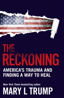 The Reckoning: America's Trauma and Finding a Way to Heal - Mary L Trump (Hardback) 19-08-2021 