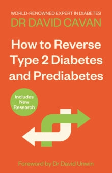 How To Reverse Type 2 Diabetes and Prediabetes: The Definitive Guide from the World-renowned Diabetes Expert - Dr David Cavan (Paperback) 04-01-2024 