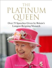 The Platinum Queen: Over 75 Speeches Given by Britain's Longest-Reigning Monarch - Jennie Bond; Derek Wyatt (Hardback) 05-05-2022 