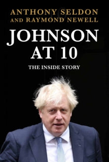 Johnson at 10: The Inside Story - Anthony Seldon (Hardback) 04-05-2023 