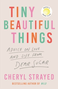 Tiny Beautiful Things: A Reese Witherspoon Book Club Pick soon to be a major series on Disney+ - Cheryl Strayed (Paperback) 03-11-2022 
