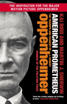 American Prometheus: The Triumph and Tragedy of J. Robert Oppenheimer - Kai Bird; Martin J. Sherwin (Paperback) 15-06-2023 