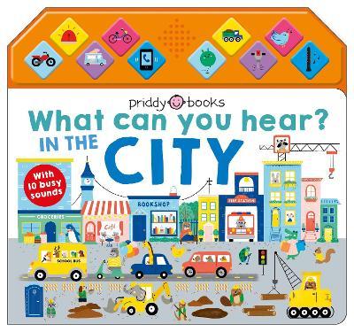 What Can You Hear?  What Can You Hear? In The City - Roger Priddy; Priddy Books (Board book) 06-09-2022 
