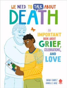 We Need to Talk About Death: An IMPORTANT Book About Grief, Celebrations, and Love - Sarah Chavez; Annika Le Large; Neon Squid (Paperback) 07-03-2024 