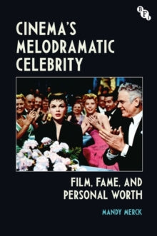Cinema's Melodramatic Celebrity: Film, Fame, and Personal Worth - Mandy Merck (Paperback) 27-01-2022 