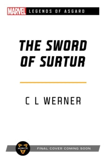 Marvel Legends of Asgard  The Sword of Surtur: A Marvel Legends of Asgard Novel - C L Werner (Paperback) 01-04-2021 