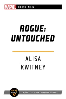 Marvel Heroines  Rogue: Untouched: A Marvel Heroines Novel - Alisa Kwitney (Paperback) 08-07-2021 