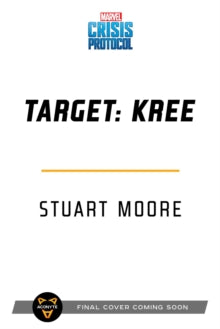 Marvel: Crisis Protocol  Target: Kree: A Marvel: Crisis Protocol Novel - Stuart Moore (Paperback) 16-09-2021 