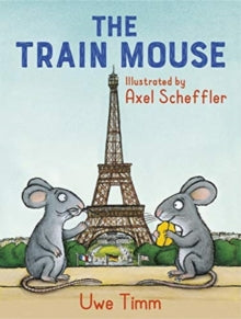 The Train Mouse - Uwe Timm; Axel Scheffler; Rachel Ward (Paperback) 06-05-2021 