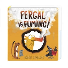 Fergal  Fergal is Fuming!: Board Book - Robert Starling (Board book) 04-02-2021 Short-listed for Waterstones Children's Book Prize 2018 (UK).