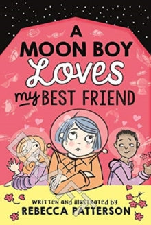 Moon Girl  A Moon Boy Loves My Best Friend - Rebecca Patterson (Paperback) 04-03-2021 