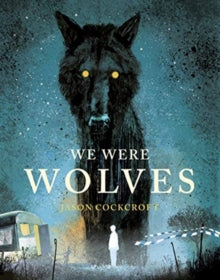 We Were Wolves - Jason Cockcroft; Jason Cockcroft (Hardback) 06-05-2021 Long-listed for UKLA Book Award (UK). Nominated for CILIP Kate Greenaway Medal 2022 (UK).