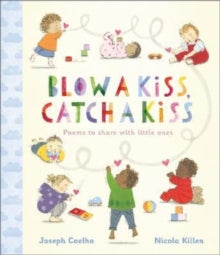 Blow a Kiss, Catch a Kiss: Poems to share with little ones - Joseph Coelho; Nicola Killen (Hardback) 06-10-2022 