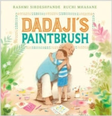 Dadaji's Paintbrush - Rashmi Sirdeshpande; Ruchi Mhasane (Paperback) 01-06-2023 Long-listed for Yoto Carnegie Medal for Illustration 2023 (UK) and Jhalak Children's & YA Prize (UK).