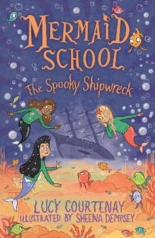 Mermaid School  Mermaid School: The Spooky Shipwreck - Lucy Courtenay; Sheena Dempsey (Paperback) 01-09-2022 