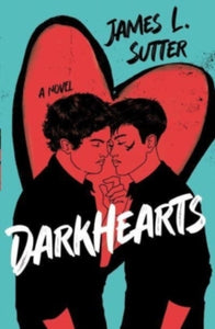 Darkhearts: An enemies-to-lovers gay rockstar romance for fans of Adam Silvera - James L. Sutter (Paperback) 01-06-2023 
