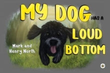 My Dog has a Loud Bottom - Mark and Henry North (Paperback) 30-06-2022 