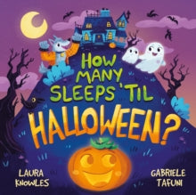 How Many Sleeps 'til Halloween?: A Countdown to the Spookiest Night of the Year - Laura Knowles; Gabriele Tafuni (Paperback) 16-09-2021 