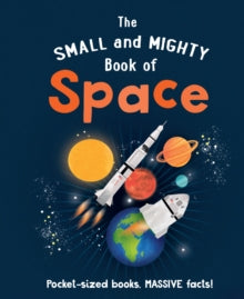 Small and Mighty  The Small and Mighty Book of Space - Mike Goldsmith (Hardback) 28-04-2022 