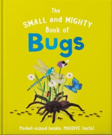 Small and Mighty  The Small and Mighty Book of Bugs: Pocket-sized books, massive facts! - Catherine Brereton (Hardback) 08-12-2022 