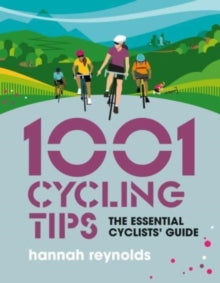 1001 Tips  1001 Cycling Tips: The essential cyclists' guide - navigation, fitness, gear and maintenance advice for road cyclists, mountain bikers, gravel cyclists and more - Hannah Reynolds (Paperback) 11-11-2021 