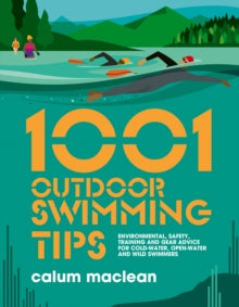 1001 Tips 5 1001 Outdoor Swimming Tips: Environmental, safety, training and gear advice for cold-water, open-water and wild swimmers - Calum Maclean; Julia Allum (Paperback) 07-07-2022 