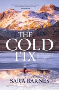 The Cold Fix: Drawing strength from cold-water swimming and immersion - Sara Barnes (Paperback) 01-11-2022 