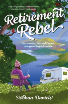 Retirement Rebel: One woman, one motorhome, one great big adventure - Siobhan Daniels (Paperback) 20-10-2022 