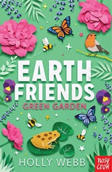 Earth Friends  Earth Friends: Green Garden - Holly Webb (Paperback) 01-07-2021 