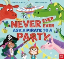 Never, Ever, Ever Ask a Pirate to a Party - Clare Helen Welsh; Anne-Kathrin Behl (Paperback) 06-07-2023 