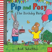 Pip and Posy  Pip and Posy: The Birthday Party - Camilla Reid (Editorial Director); Axel Scheffler (Hardback) 02-09-2021 