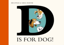 D is for Dog - Em Lynas; Sara Ogilvie (Hardback) 12-10-2023 