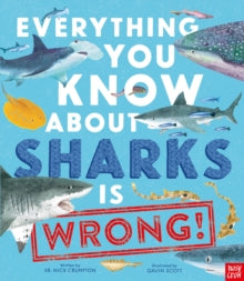 Everything You Know About  Everything You Know About Sharks is Wrong! - Dr Nick Crumpton; Gavin Scott (Hardback) 01-06-2023 