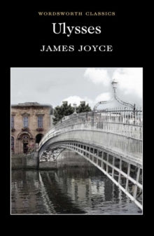 Wordsworth Classics  Ulysses - James Joyce; Professor Cedric Watts, M.A. Ph.D. (Paperback) 05-01-2010 
