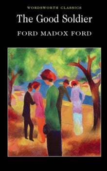 Wordsworth Classics  The Good Soldier - Ford Madox Ford; Sara Haslam (Paperback) 05-02-2010 