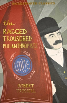 Wordsworth Classics  The Ragged Trousered Philanthropists - Robert Tressell; Lionel Kelly (Paperback) 09-04-2012 