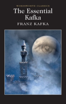 Wordsworth Classics  The Essential Kafka: The Castle; The Trial; Metamorphosis and Other Stories - Franz Kafka; Dr Keith Carabine; John, R. Williams; John, R Williams (Paperback) 07-09-2014 