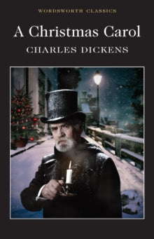 Wordsworth Classics  A Christmas Carol - Charles Dickens; Dr Keith Carabine; Professor Cedric Watts (Paperback) 15-01-2018 