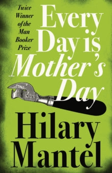 Every Day Is Mother's Day - Hilary Mantel (Paperback) 16-01-2006 